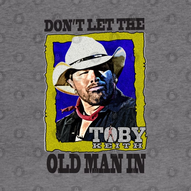 Don't let the old man in Toby Keith by HORASFARAS